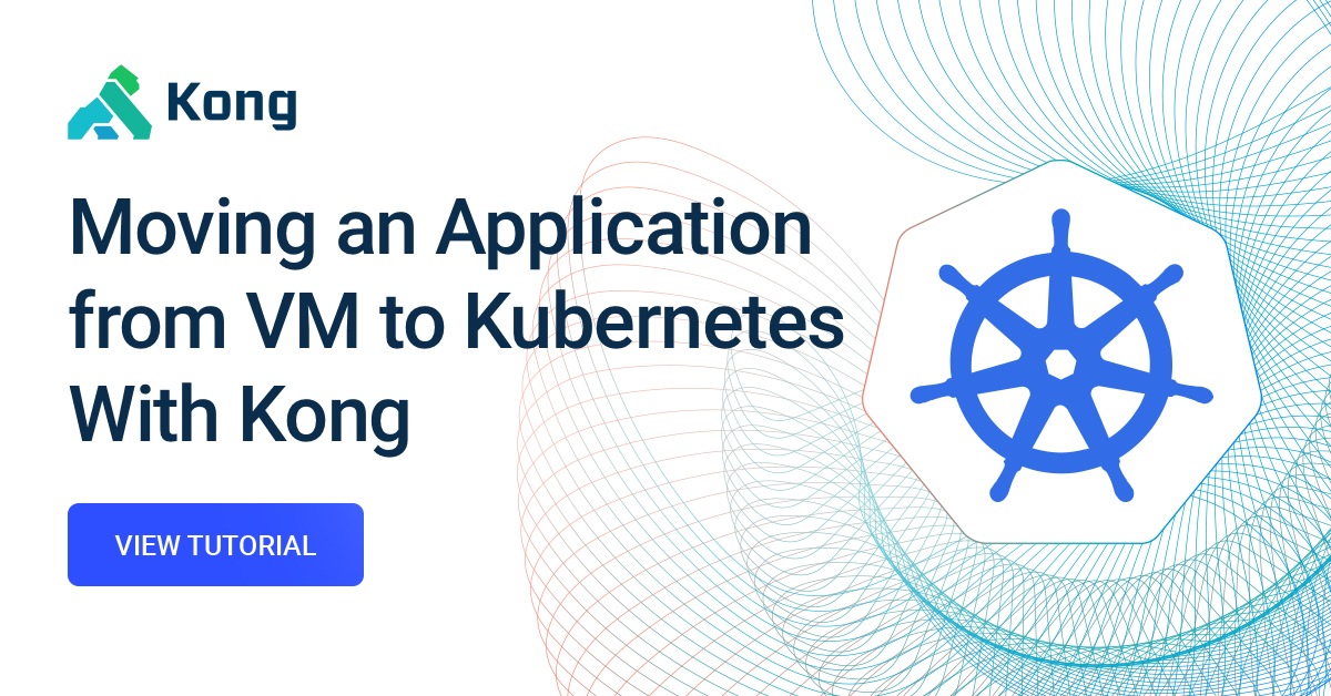 How to Migrate from VM to Kubernetes | Kong Inc.