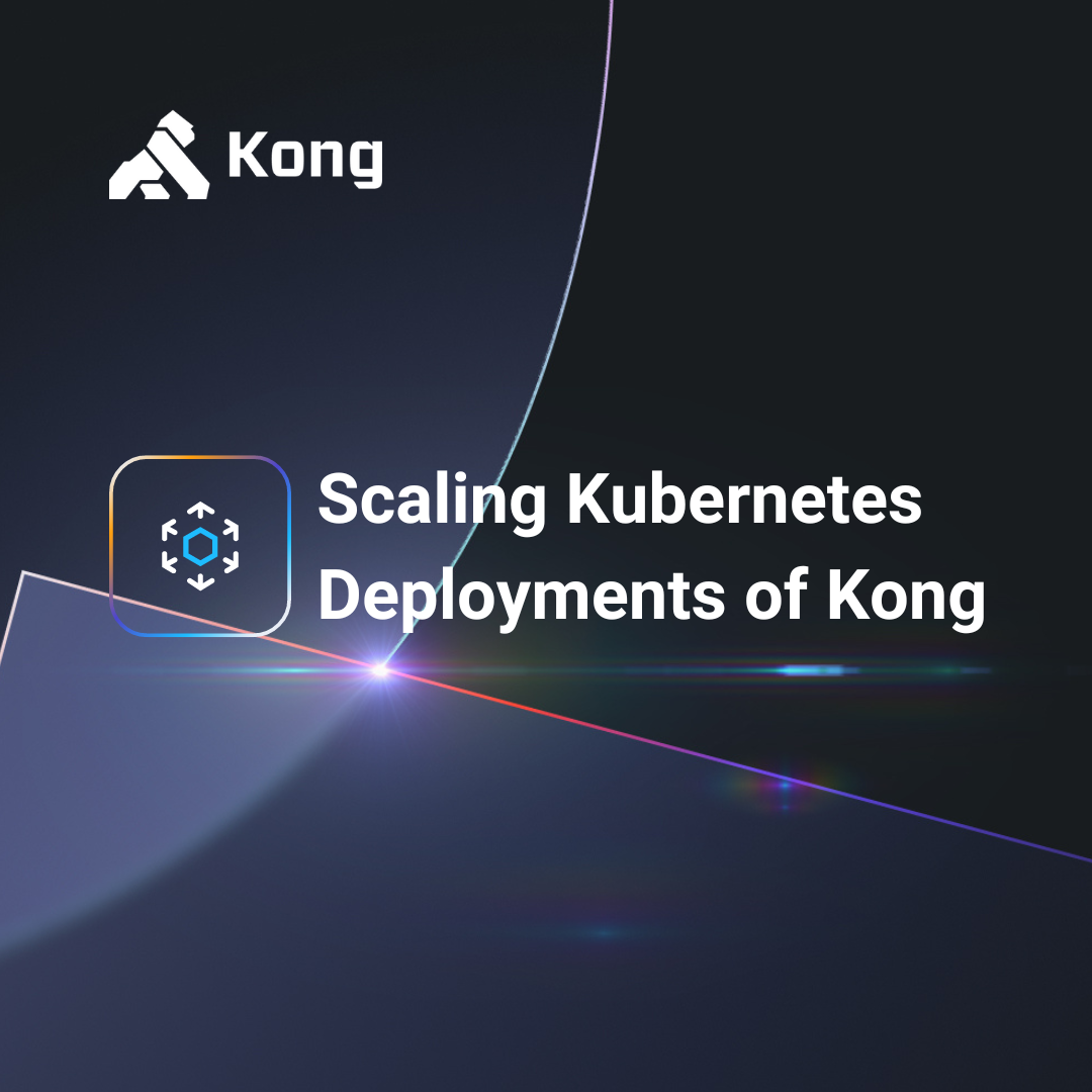 Scaling Kubernetes Deployments of Kong | Kong Inc.