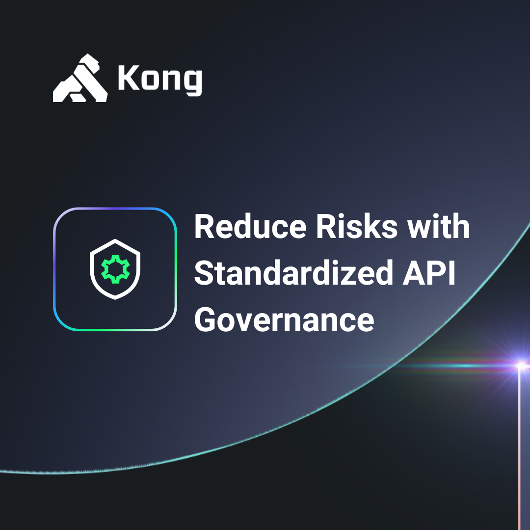 Reduce API Security Risks With Standardized Governance | Kong Inc.